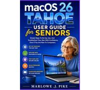 MACOS 26 TAHOE USER GUIDE FOR SENIORS: Simple Steps To Set Up, Use, And Troubleshoot Your Mac With Confidence, Even If You Are New To Computers