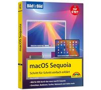 macOS Sequoia Bild für Bild - die Anleitung in Bildern - ideal für Einsteiger, Umsteiger und Fortgeschrittene: für alle Mac-Modelle geeignet