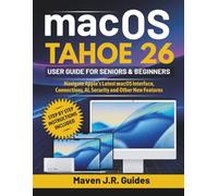 macOS TAHOE 26 USER GUIDE FOR SENIORS & BEGINNERS: Navigate Apple’s Latest macOS Interface, Connections, AI, Security and Other New Features.