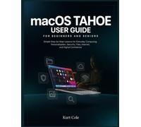 macOS TAHOE USER GUIDE FOR BEGINNERS AND SERNIOS: Simple Step-by-Step Lessons for Everyday Computing, Personalization, Security, Files, Internet, and Digital Confidence