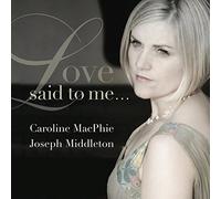 Macphie, Caroline - Love Said to Me. [Import]