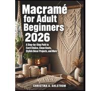 Macramé for Adult Beginners 2026: A Step-by-Step Path to Cord Choice, Clean Knots, Stylish Décor Projects, and More
