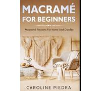 Macramé for Beginners: Macramé Projects For Home And Garden