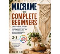 Macrame for Complete Beginners: A Practical Visual Guide with 20 Boho-Inspired Projects, Precise Materials Lists, and Step-by-Step Knotting Instructions Designed to Work the First Time