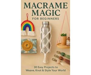 Macrame Magic For Beginners
