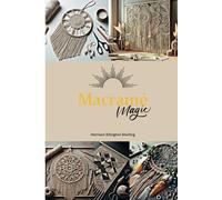 Macramé Magic: Unlock Your Creativity with Step-by-Step Instructions, Knots, Boho Chic Artistry, and Secrets. Elevate Your Home, Garden, and Style with Unique Plant Hangers and Handcrafted Jewelry.