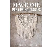 Macramé para principiantes: Guía para iniciarse en el macramé
