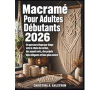 Macramé Pour Adultes Débutants 2026: Un parcours étape par étape vers le choix du cordon, des nœuds nets, des projets déco élégants et bien plus encore