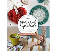 Macramé super facile: Noeuds de base et projets pas à pas à la portée de tous, plus de 300 photos annotées !