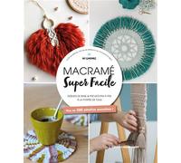 Macramé super facile Noeuds de base et projets pas à pas à la portée de tous, plus de 300 photos annotées ! - Collectif - Marie Claire - relié - Guide