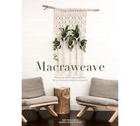 Macraweave: Macrame Meets Weaving With 18 Stunning Home Decor Projects