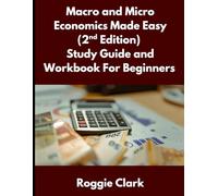 Macro and Micro Economics Made Easy (2nd Edition) Study Guide and Workbook For Beginners: For Adults, College and High School Students Learn Economics Faster