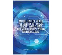 Macro Concept World All Gone By Not Macro Concept World Mind But Micro Concept World Righteous Souls