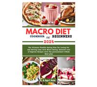 Macro Diet Cookbook For Beginners: The Ultimate Flexible Eating Plan For Losing Fat And Getting Lean With Micro Eating, Discover Lots Of Express ... Plan (Best Everyday Cooking (Cookbooks))