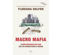 Macro mafia. La multinazionale dei clan che sta conquistando il mondo