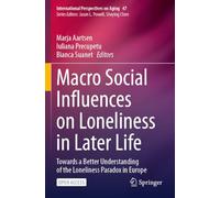 Macro Social Influences on Loneliness in Later Life: Towards a Better Understanding of the Loneliness Paradox in Europe