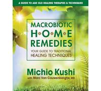Macrobiotic Home Remedies: Your Guide to Traditional Healing Techniques