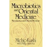 Macrobiotics and Oriental Medicine: An Introduction to Holistic Health