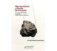 Macroeconomía y filosofía de la historia: Un ensayo de filosofía, economía, e historia de la civilización