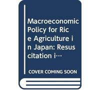 Macroeconomic Policy for Rice Agriculture in Japan: Resuscitation in the Liberalized Competitive Market