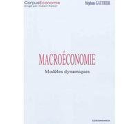 Macroeconomie dynamique - modeles Stéphane Gauthier (Auteur)