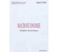 Macroeconomie dynamique - modeles - Stéphane Gauthier - Economica - broché - Etude