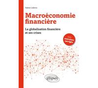 Macroéconomie financière. La Globalisation financière et ses crises La globalisation financière et ses crises - Valérie Lelièvre - Ellipses - broché - Etude