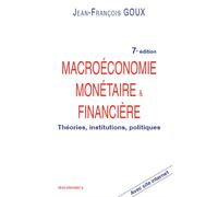 Macroeconomie monetaire et financiere, 7 ed - théories institutions politiques - Jean-François Goux - Economica - Livre