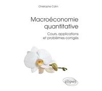 Macroéconomie quantitative: Cours, applications et problèmes corrigés