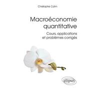 Macroéconomie quantitative. Cours, applications et problèmes corrigés - Christophe Cahn - Ellipses - broché - Scolaire / Universitaire