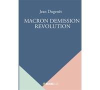 Macron demission revolution - Jean Dugenêt - Bookelis - broché - Récit