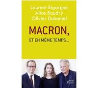 Macron, et en même temps... Laurent Bigorgne (Auteur), Alice Baudry (Auteur), Olivier Duhamel (Auteur)