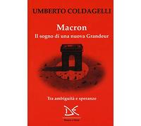 Macron. Il sogno di una nuova grandeur. Tra ambiguità e speranze