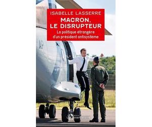 Macron, Le Disrupteur - La Politique Étrangère D'un Président Antisystème