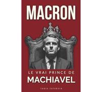 MACRON: Le vrai Prince de Machiavel
