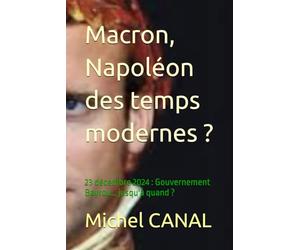 Macron, Napoléon des temps modernes ?: 23 décembre 2024 : Gouvernement Bayrou… jusqu'à quand ?