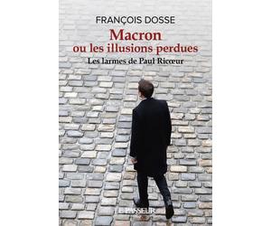 Macron ou les illusions perdues Les larmes de Paul Ricoeur - François Dosse - Le Passeur - broché - Essai