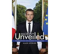 Macron Unveiled: The Prototype for a New Generation of World Leaders