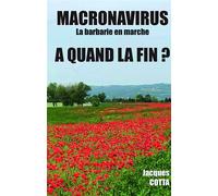 Macronavirus... La Barbarie en Marche, A quand la fin ? - Jacques Cotta - Bookelis - broché - Essai