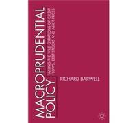 Macroprudential Policy: Taming The Wild Gyrations Of Credit Flows, Debt Stocks And Asset Prices (Hardcover) Richard Barwell, (Auteur)