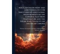 Macs, An Instrument And A Methodology For Simultaneous And Global Measurements Of The Coronal Electron Temperature And The Solar Wind Velocity On The Solar Corona