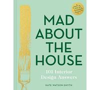 Kate WatsonSmyth – Mad About the House : 101 Interior Design Answers
