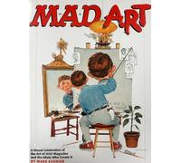 Mad Art: A Visual Celebration of the Art of Mad Magazine and the Idiots Who Create It
