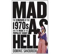 Mad as Hell: The Crisis of the 1970s and the Rise of the Populist Right