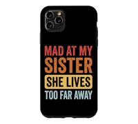 Mad At My Sister She Lives Too Far Away Coque pour iPhone 11 Pro Max