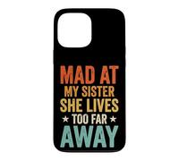 Mad At My Sister She Lives Too Far Away Coque pour iPhone 13 Pro Max