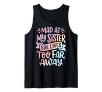 Mad At My Sister She Lives Too Far Away Débardeur