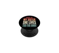 Mad At My Sister She Lives Too Far Away PopSockets PopGrip Adhésif