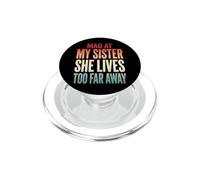 Mad At My Sister She Lives Too Far Away PopSockets PopGrip pour MagSafe
