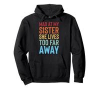 Mad At My Sister She Lives Too Far Away Sweat à Capuche